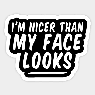 I'm Nicer Than My Face Looks funny Sticker